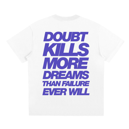 DOUBT KILLS MORE DREAMS TEE