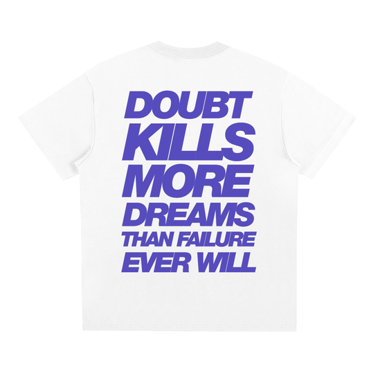 DOUBT KILLS MORE DREAMS TEE