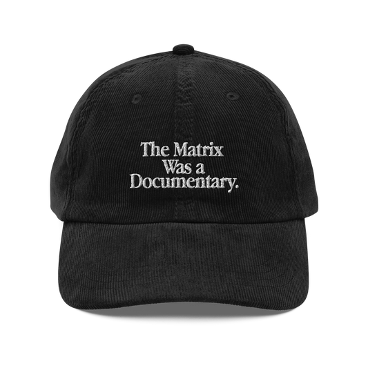 The Matrix was a Documentary.